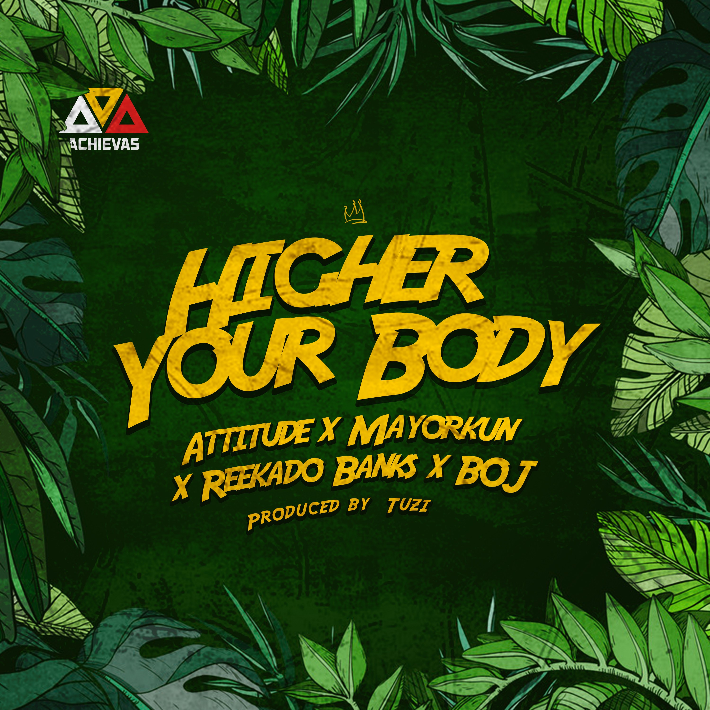 24Naija Music: Listen to Higher Your Body by Attitude featuring Mayorkun, Reekado Banks & BOJ