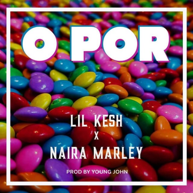 24Naija Music: Lil Kesh feat. Naira Marley — O Por