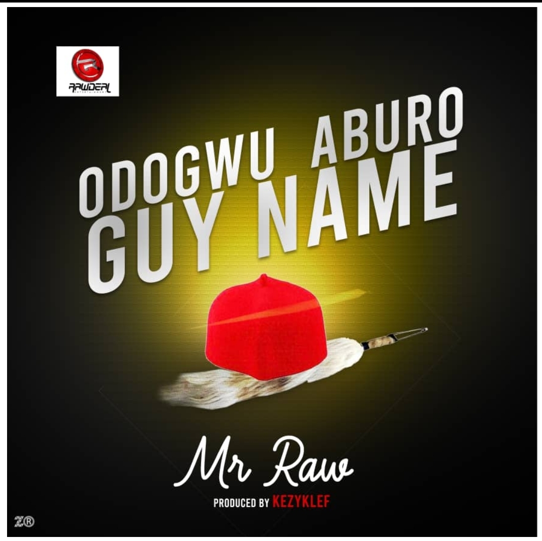 Music: Mr Raw – Odogwu Aburo Guy Name