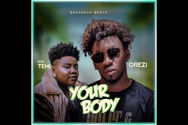 Orezi feat. Teni – Your Body