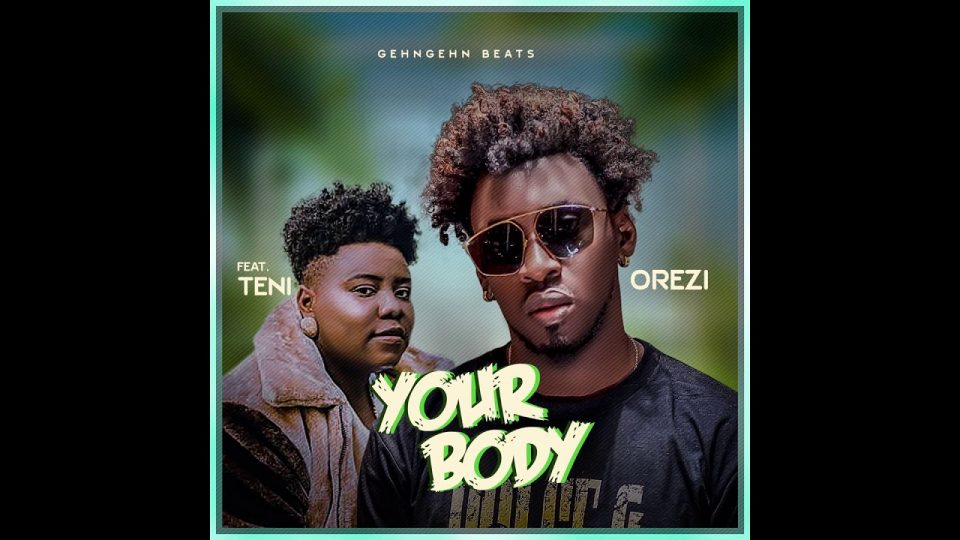 Orezi feat. Teni – Your Body