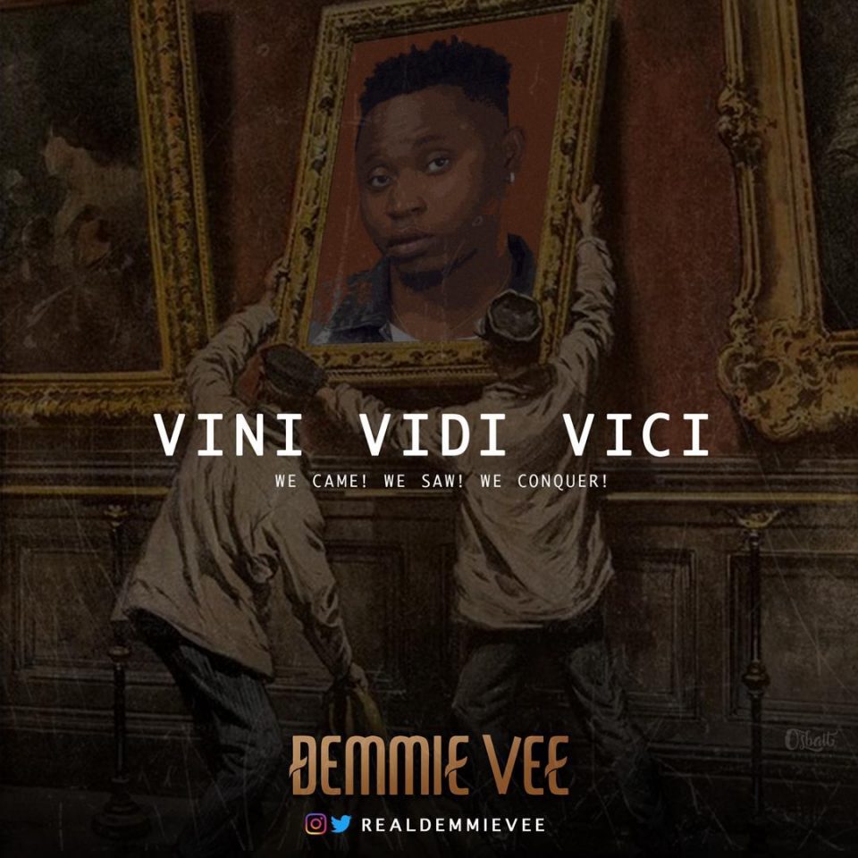 Music: Demmie Vee – Vini Vidi Vici