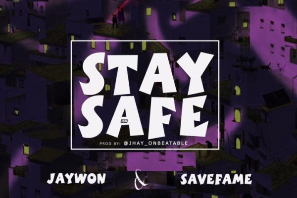 Music: Jaywon feat. Save Fame – Stay Safe