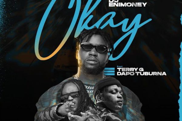 Music: DJ Enimoney feat. Terry G & Dapo Tuburna – Okay