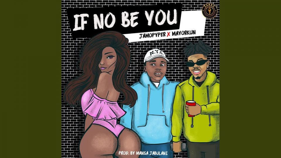 Music: Jamopyper feat. Mayorkun – If No Be You