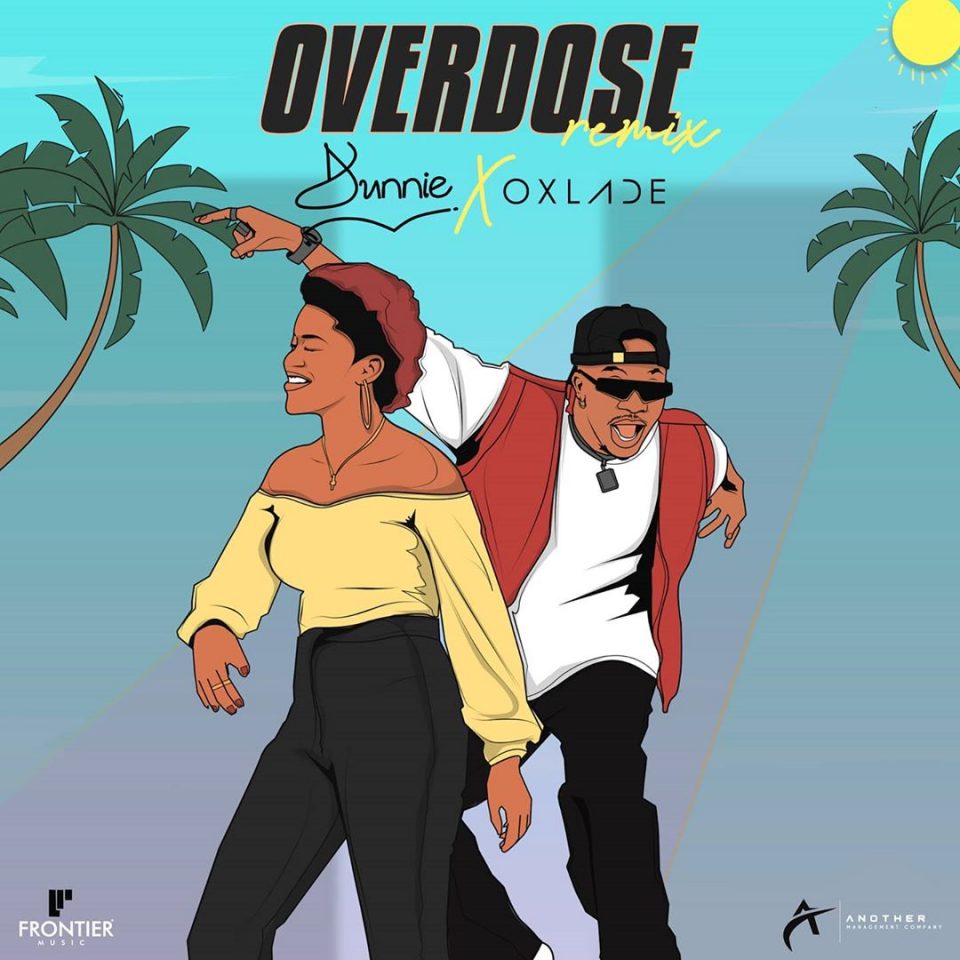 Music: Dunnie feat. Oxlade – Overdose (Remix)