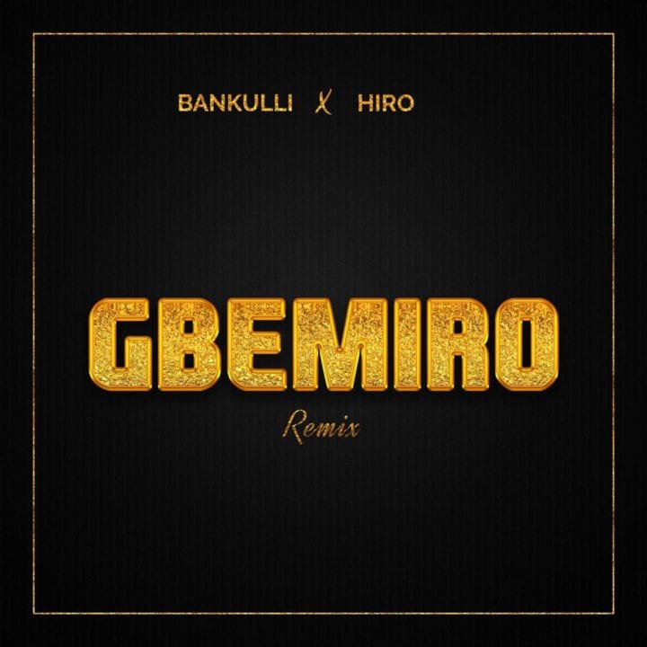 Music: Bankulli feat. Hiro – Gbemiro (Remix)