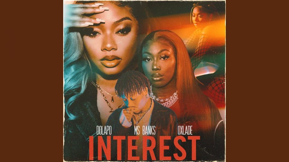 24Naija Music: Dolapo feat. Ms Banks & Oxlade – Interest