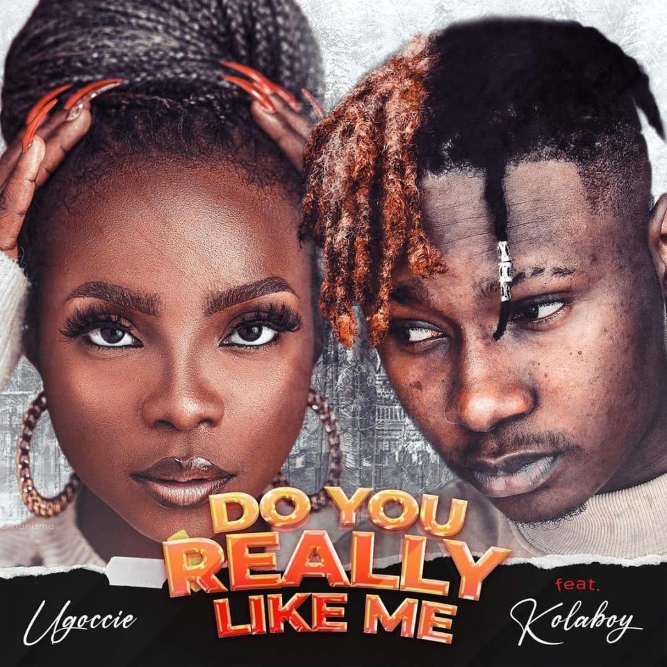 Music: Ugoccie feat. Kolaboy – Do You Really Like Me