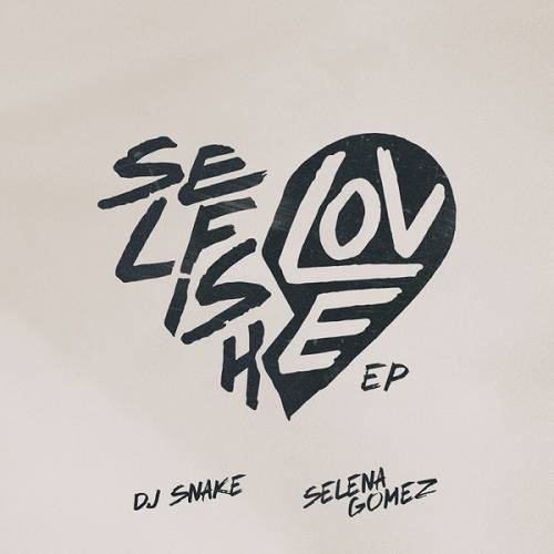 DJ Snake & Selena Gomez – Selfish Love