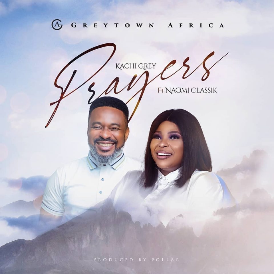 Music: Kachi Grey feat. Naomi Classik – Prayers