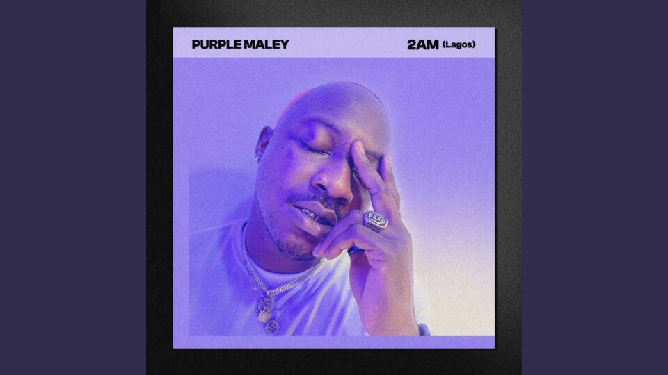 Purple Maley – 2 AM (Lagos)